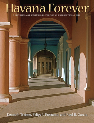 Havana Forever: A Pictorial and Cultural History of an Unforgettable City