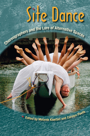 Site Dance: Choreographers and the Lure of Alternative Spaces (Hardcover)