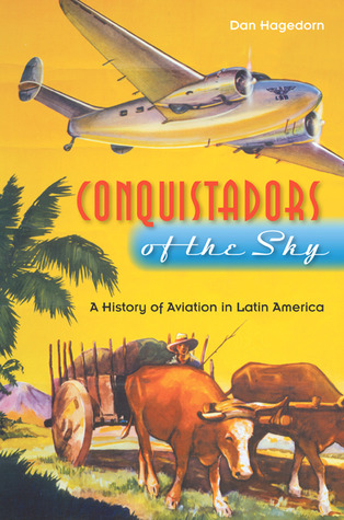 Conquistadors of the Sky: A History of Aviation in Latin America (Paperback)