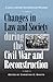 Changes in Law and Society during the Civil War and Reconstruction: A Legal History Documentary Reader