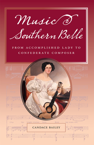 Music and the Southern Belle: From Accomplished Lady to Confederate Composer (Hardcover)