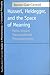 Husserl, Heidegger, and the Space of Meaning: Paths Toward Trancendental Phenomenology (Studies in Phenomenology and Existential Philosophy)