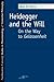 Heidegger and the Will: On ...