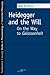 Heidegger and the Will by Bret W. Davis