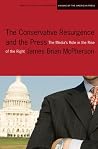 The Conservative Resurgence and the Press: The Media's Role in the Rise of the Right (Medill Visions Of The American Press) The Conservative Resurgence and the Press: The Media's Role in the Rise of the Right (Medill Visions Of The American Press)