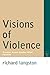Visions of Violence by Richard Langston