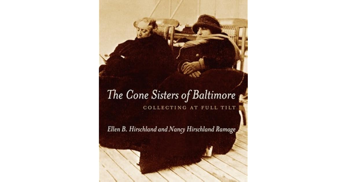 The Cone Sisters of Baltimore Collecting at Full Tilt by Ellen B