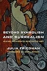 Beyond Symbolism and Surrealism by Julia Friedman