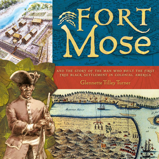 Fort Mose: And the Story of the Man Who Built the First Free Black Settlement in Colonial America (Hardcover)