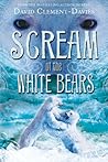 Scream of the White Bears by David Clement-Davies Scream of the White Bears by David Clement-Davies