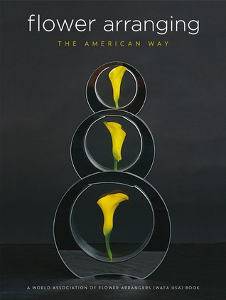 Flower Arranging the American Way: A World Association of Flower Arrangers (WAFA USA) Book