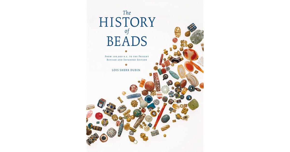 The History of Beads From 100,000 B.C. to the Present, Revised and