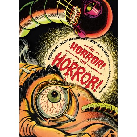 The Horror The Horror Comic Books The Government Didn T Want You To Read By Jim Trombetta