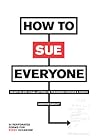 How to Sue Everyone: Ready-to-Use Legal Letters to Terrorize Friends & Family