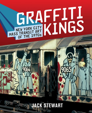 Graffiti Kings: New York City Mass Transit Art of the 1970s (Hardcover)