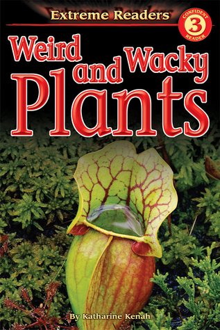 Weird and Wacky Plants, Grades 1 - 2 (Extreme Readers)