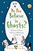 Do You Believe in Ghosts?: Fortune-tellers, Séances, Mediums, and More! (Sunscreen)