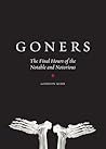 Goners: The Final Hours of the Notable and Notorious Goners: The Final Hours of the Notable and Notorious