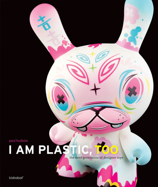 I Am Plastic, Too: The Next Generation of Designer Toys (Hardcover)