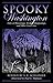 Spooky Washington: Tales Of Hauntings, Strange Happenings, And Other Local Lore