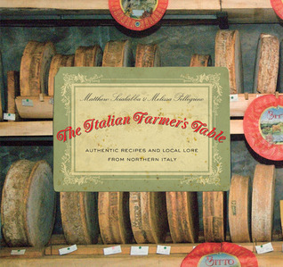 Italian Farmer's Table: Authentic Recipes And Local Lore From Northern Italy (Paperback)