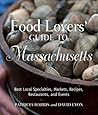 Food Lovers' Guide to Massachusetts: Best Local Specialties, Markets, Recipes, Restaurants, and Events