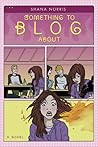 Something to Blog About by Shana Norris