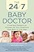 24/7 Baby Doctor: A Harvard Pediatrician Answers All Your Questions From Birth To One Year