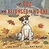 The Dog Who Belonged to No One by Amy Hest