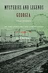 Mysteries and Legends of Georgia: True Stories of the Unsolved and Unexplained