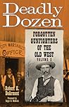 Deadly Dozen: Forgotten Gunfighters of the Old West, Vol. 3 (Volume 3)