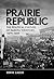 Prairie Republic: The Political Culture of Dakota Territory, 1879–1889