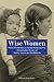 Wise Women: From Pocahontas To Sarah Winnemucca, Remarkable Stories Of Native American Trailblazers