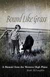 Bound Like Grass: A Memoir from the Western High Plains Bound Like Grass: A Memoir from the Western High Plains