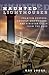 Haunted Lighthouses: Phantom Keepers, Ghostly Shipwrecks, And Sinister Calls From The Deep, First Edition