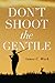 Don't Shoot the Gentile