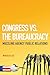 Congress vs. the Bureaucracy by Mordecai Lee