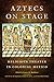Aztecs on Stage: Religious ...