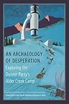An Archaeology of Desperation by Kelly J. Dixon