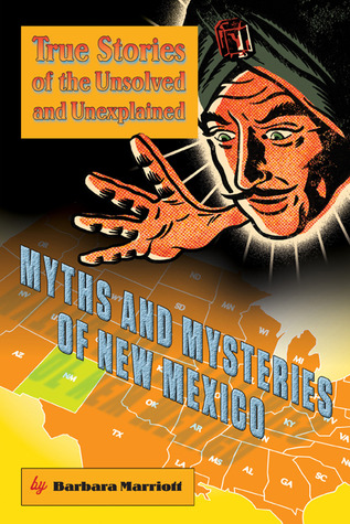 Myths and Mysteries of New Mexico: True Stories Of The Unsolved And Unexplained (Myths and Mysteries Series)