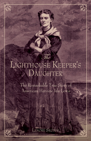 Lighthouse Keeper's Daughter: The Remarkable True Story Of American Heroine Ida Lewis (Paperback)