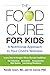 Food Cure for Kids: A Nutritional Approach To Your Child's Wellness