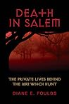 Death in Salem: The Private Lives Behind the 1692 Witch Hunt