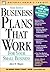 Business Plans That Work: For Your Small Business (Business Owner's Toolkit series)