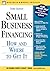 Small Business Financing: How and Where to Get It (Business Owner's Toolkit Series)