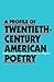 A Profile of Twentieth-Century American Poetry