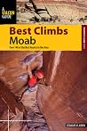 Best Climbs Moab: Over 150 Of The Best Routes In The Area (Best Climbs Series) Best Climbs Moab: Over 150 Of The Best Routes In The Area (Best Climbs Series)