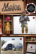 Maine Curiosities: Quirky Characters, Roadside Oddities, And Other Offbeat Stuff
