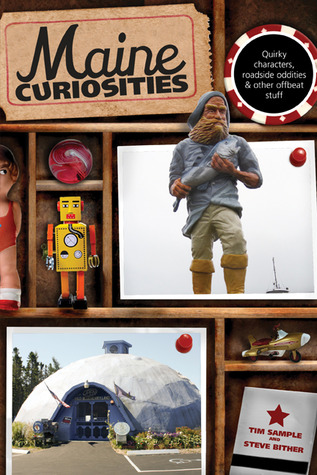 Maine Curiosities: Quirky Characters, Roadside Oddities, And Other Offbeat Stuff (Curiosities Series)