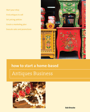 How to Start a Home-based Antiques Business (Home-Based Business Series)